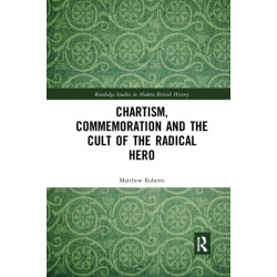 Chartism, Commemoration and the Cult of the Radical Hero