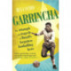 Garrincha: The Triumph and Tragedy of Brazil's Forgotten Footballing Hero