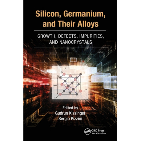 Silicon, Germanium, and Their Alloys: Growth, Defects, Impurities, and Nanocrystals