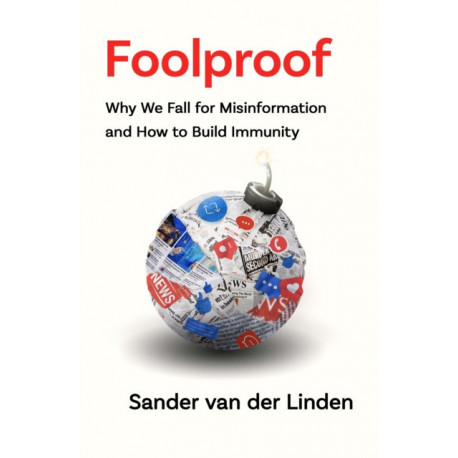 The Foolproof: Why We Fall for Misinformation and How to Build Immunity