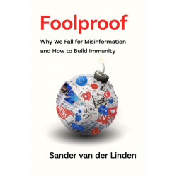 The Foolproof: Why We Fall for Misinformation and How to Build Immunity