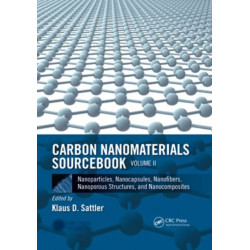 Carbon Nanomaterials Sourcebook: Nanoparticles, Nanocapsules, Nanofibers, Nanoporous Structures, and Nanocomposites, Volume II