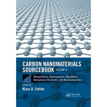 Carbon Nanomaterials Sourcebook: Nanoparticles, Nanocapsules, Nanofibers, Nanoporous Structures, and Nanocomposites, Volume II