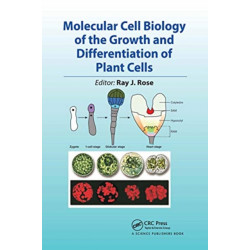 Molecular Cell Biology of the Growth and Differentiation of Plant Cells