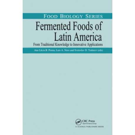 Fermented Foods of Latin America: From Traditional Knowledge to Innovative Applications