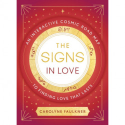 The Signs in Love: An Interactive Cosmic Road Map to Finding Love That Lasts
