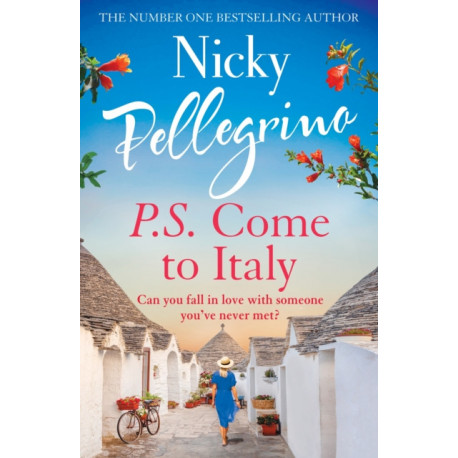 P.S. Come to Italy: The perfect uplifting and gorgeously romantic holiday read from the No.1 bestselling author!