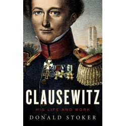 Clausewitz: His Life and Work