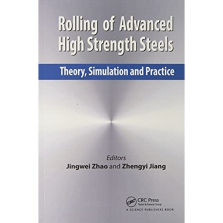 Rolling of Advanced High Strength Steels: Theory, Simulation and Practice