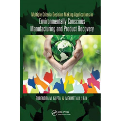 Multiple Criteria Decision Making Applications in Environmentally Conscious Manufacturing and Product Recovery