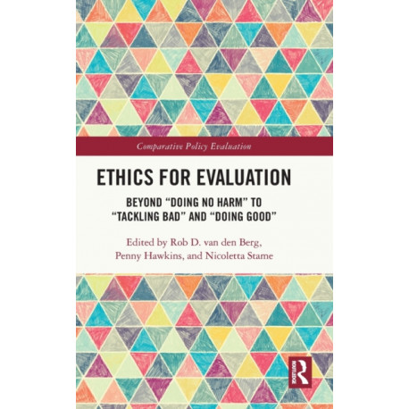 Ethics for Evaluation: Beyond “doing no harm” to “tackling bad” and “doing good”