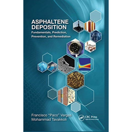 Asphaltene Deposition: Fundamentals, Prediction, Prevention, and Remediation