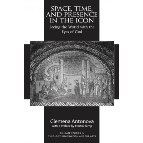 Space, Time, and Presence in the Icon: Seeing the World with the Eyes of God