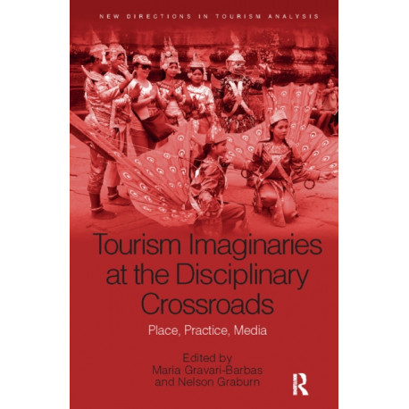 Tourism Imaginaries at the Disciplinary Crossroads: Place, Practice, Media