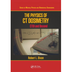 The Physics of CT Dosimetry: CTDI and Beyond