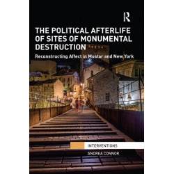 The Political Afterlife of Sites of Monumental Destruction: Reconstructing Affect in Mostar and New York