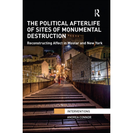 The Political Afterlife of Sites of Monumental Destruction: Reconstructing Affect in Mostar and New York