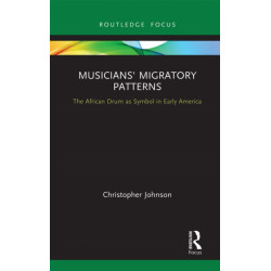 Musicians' Migratory Patterns: The African Drum as Symbol in Early America: The African Drum as Symbol in Early America