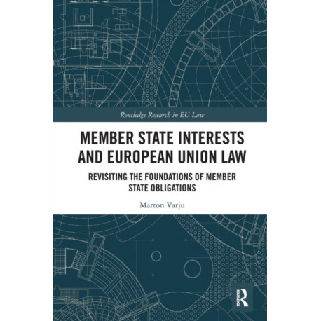 Member State Interests and European Union Law: Revisiting The Foundations Of Member State Obligations