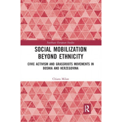 Social Mobilization Beyond Ethnicity: Civic Activism and Grassroots Movements in Bosnia and Herzegovina
