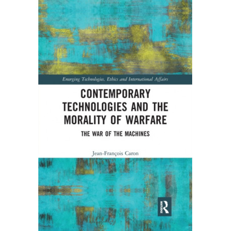 Contemporary Technologies and the Morality of Warfare: The War of the Machines