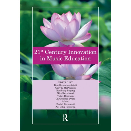 21st Century Innovation in Music Education: Proceedings of the 1st International Conference of the Music Education Community (INTERCOME 2018), October 25-26, 2018, Yogyakarta, Indonesia