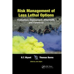 Risk Management of Less Lethal Options: Evaluation, Deployment, Aftermath, and Forensics