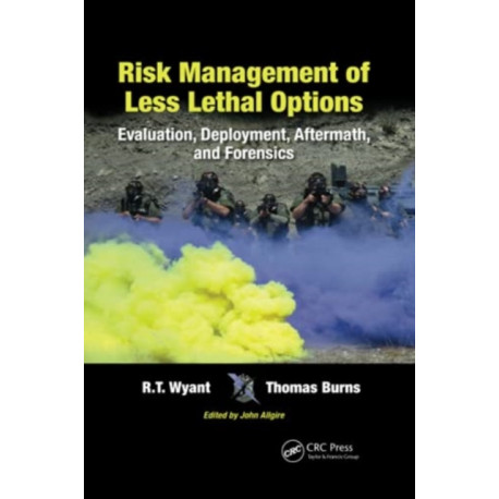Risk Management of Less Lethal Options: Evaluation, Deployment, Aftermath, and Forensics