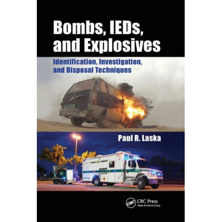 Bombs, IEDs, and Explosives: Identification, Investigation, and Disposal Techniques