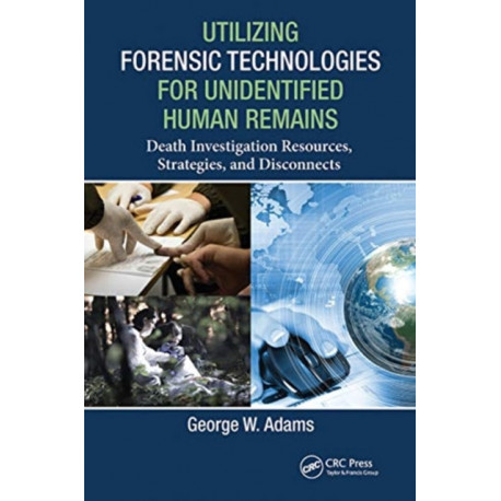 Utilizing Forensic Technologies for Unidentified Human Remains: Death Investigation Resources, Strategies, and Disconnects