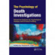 The Psychology of Death Investigations: Behavioral Analysis for Psychological Autopsy and Criminal Profiling