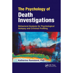 The Psychology of Death Investigations: Behavioral Analysis for Psychological Autopsy and Criminal Profiling