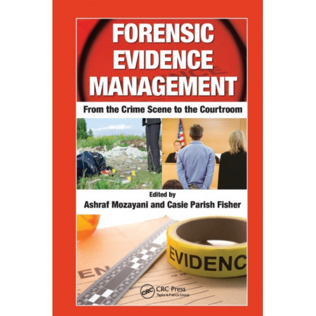 Forensic Evidence Management: From the Crime Scene to the Courtroom