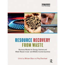Resource Recovery from Waste: Business Models for Energy, Nutrient and Water Reuse in Low- and Middle-income Countries