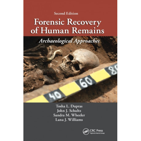 Forensic Recovery of Human Remains: Archaeological Approaches, Second Edition