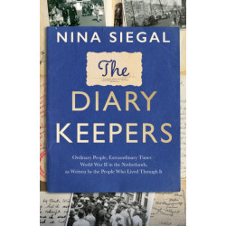The Diary Keepers: Ordinary People, Extraordinary Times - World War II in the Netherlands, as Written by the People Who Lived Through It