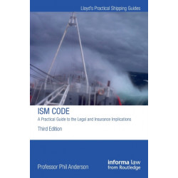 The ISM CODE A PRACTICAL GUIDE TO THE LEGAL: A Practical Guide to the Legal and Insurance Implications