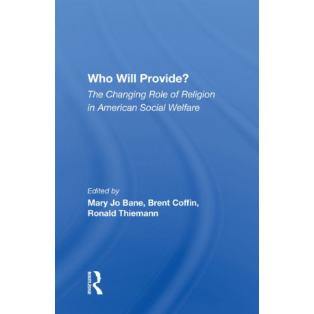 Who Will Provide? The Changing Role Of Religion In American Social Welfare