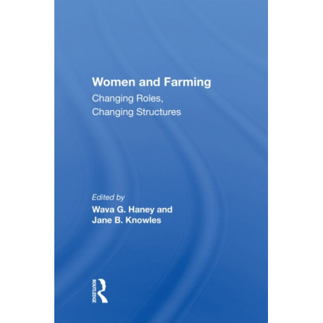 Women And Farming: Changing Roles, Changing Structures