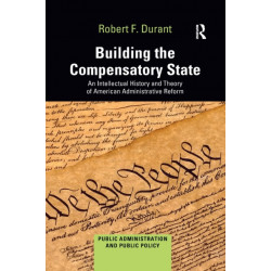 Building the Compensatory State: An Intellectual History and Theory of American Administrative Reform