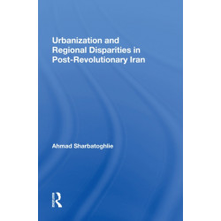 Urbanization And Regional Disparities In Post-revolutionary Iran