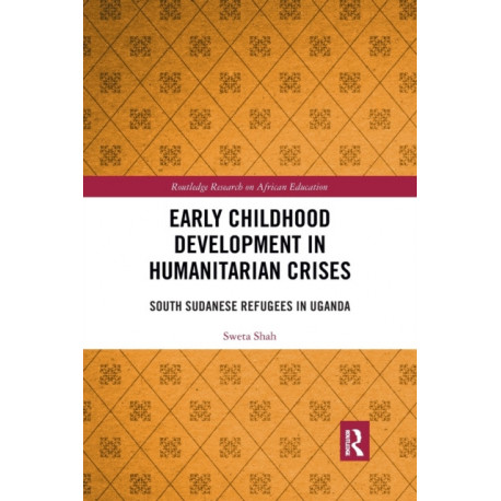 Early Childhood Development in Humanitarian Crises: South Sudanese Refugees in Uganda