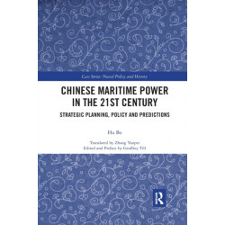 Chinese Maritime Power in the 21st Century: Strategic Planning, Policy and Predictions