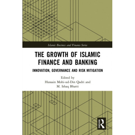 The Growth of Islamic Finance and Banking: Innovation, Governance and Risk Mitigation