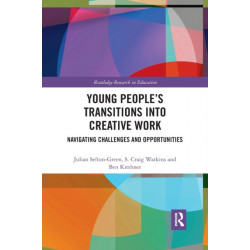 Young People’s Transitions into Creative Work: Navigating Challenges and Opportunities