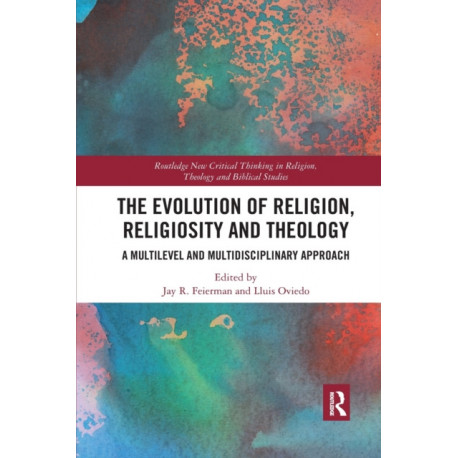 The Evolution of Religion, Religiosity and Theology: A Multi-Level and Multi-Disciplinary Approach