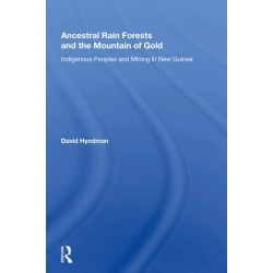 Ancestral Rainforests And The Mountain Of Gold: Indigenous Peoples And Mining In New Guinea