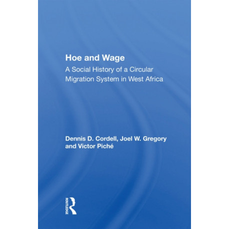 Hoe And Wage: A Social History Of A Circular Migration System In West Africa