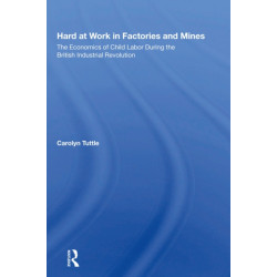 Hard At Work In Factories And Mines: The Economics Of Child Labor During The British Industrial Revolution