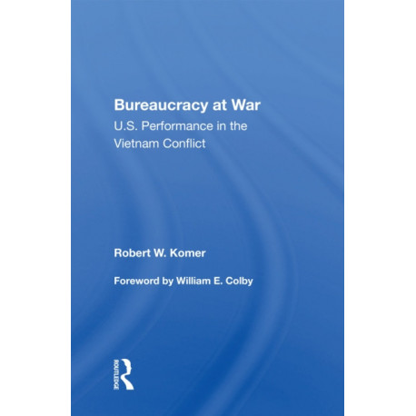 Bureaucracy At War: U.s. Performance In The Vietnam Conflict